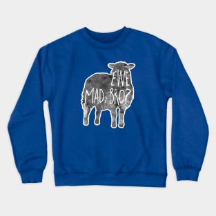 EWE mad, bro? - Sheep, lamb Pun Crewneck Sweatshirt